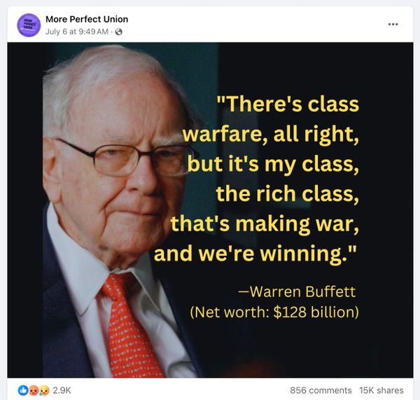 Online posts and memes clamed Warren Buffett once said the words, there's class warfare, all right, but it's my class, the rich class, that's making war, and we're winning.